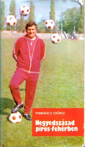 Pongrácz György: Negyedszázad piros-fehérben antikvár