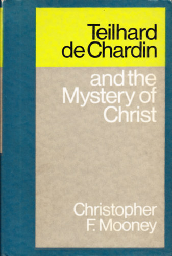 Christopher F. Mooney: Teilhard de Chardin and the Mystery of Christ antikvár