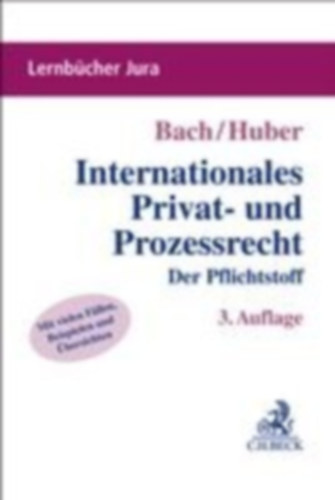 Bach, Ivo - Huber, Peter: Internationales Privat- und Prozessrecht idegen