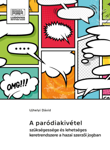 Ujhelyi Dávid: A paródiakivétel szükségessége és lehetséges keretrendszere a hazai szerzői jogban könyv