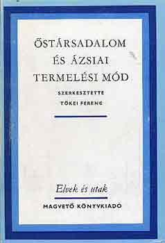Tőkei Ferenc: Őstársadalom és ázsiai termelési mód antikvár