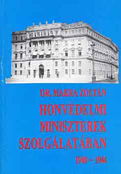 Dr. Makra Zoltán: Honvédelmi miniszterek szolgálatában 1940-1944 antikvár