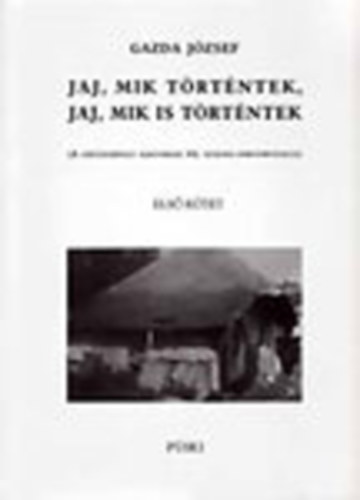 Gazdag József: Jaj, mik történtek, jaj, mik is történtek I-II. (A szétszabdalt magyarság XX. századi sorstörténete) antikvár