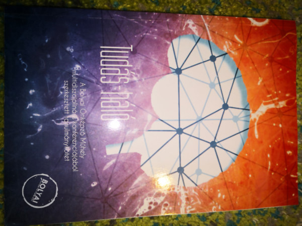 TUDÁS-HÁLÓ. A Bolyai Önképző Műhely 2017-es Tudás-háló című konferenciájának előadásaiból készült tanulmánykötet antikvár