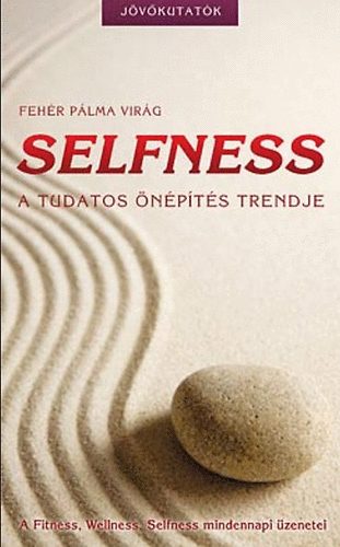 Fehér Pálma Virág: Selfness - A tudatos önépítés trendje antikvár