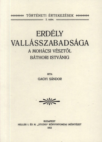 Gagyi Sándor: Erdély vallásszabadsága a mohácsi vésztől Báthori Istvánig könyv
