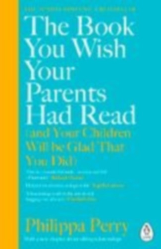 Perry, Philippa: The Book You Wish Your Parents Had Read (and Your Children Will Be Glad That You Did) idegen