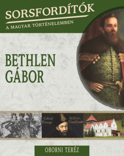 Oborni Teréz: Sorsfordítók a magyar történelemben - Bethlen Gábor könyv