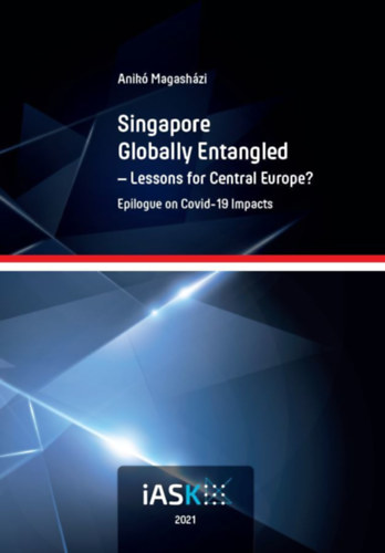 Magasházi Anikó: Singapore Globally Entangled - Lessons for Central Europe? antikvár