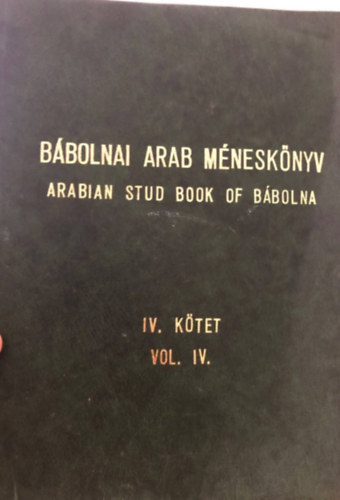 Bábolnai arab méneskönyv/Arabian Stud Book of Bábolna-IV. kötet/Vol. IV. antikvár