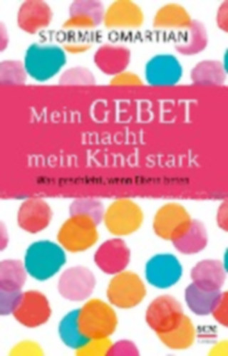 Omartian, Stormie: Mein Gebet macht mein Kind stark idegen