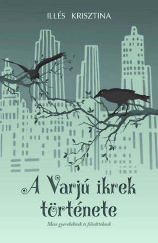 Illés Krisztina: A Varjú ikrek története könyv