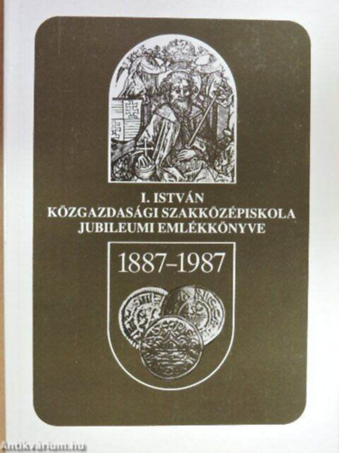 Zámbori Mária: Az I. István Közgazdasági Szakközépiskola és Antos István Kollégium jubileumi emlékkönyve antikvár