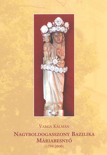 Nagyboldogasszony Bazilika Máriabesnyő (1759-2000) könyv