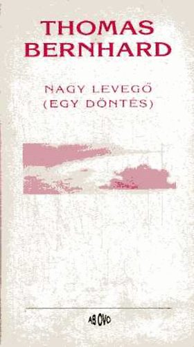 Thomas Bernhard: Nagy levegő (Egy döntés) antikvár