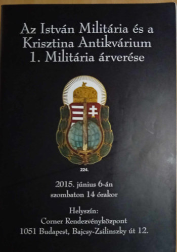 ism, ismeretlen: Az István Militária és a Krisztina Antikvárium 1. Militária árverése - 2015 antikvár