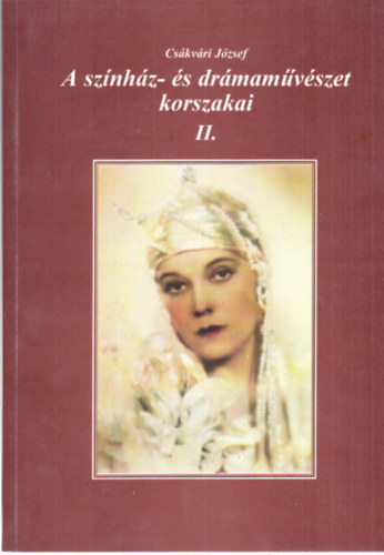 Csákvári József: A színház- és drámaművészet korszakai II. antikvár