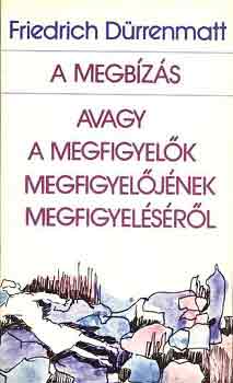 Friedrich Dürrenmatt: A megbízás avagy a megfigyelők megfigyelőjének megfigyeléséről antikvár