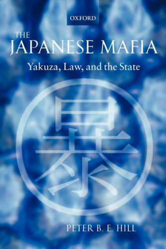 Peter B. E. Hill: The Japanese Mafia: Yakuza, Law, and the State antikvár