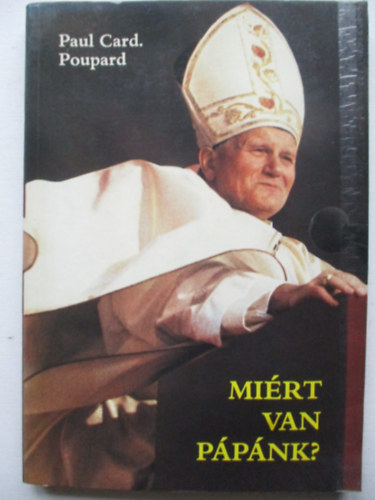 Paul Card. Poupard: Miért van pápánk? antikvár