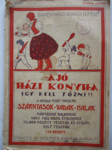 Bánffyhunyadi Hunyady Erzsébet: A jó házi konyha (Igy kell főzni!!) VI. füzet  Szárnyasok, vadak, halak antikvár