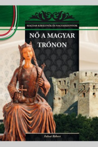 Nő a magyar trónon – Falvai Robert