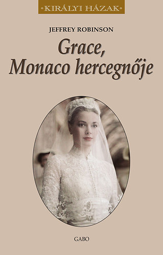 Jeffrey Robinson: Grace, Monaco hercegnője antikvár