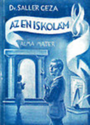 Sallér Géza dr.: Az én iskolám - Üzenet tanároknak, szülőknek, diákoknak antikvár
