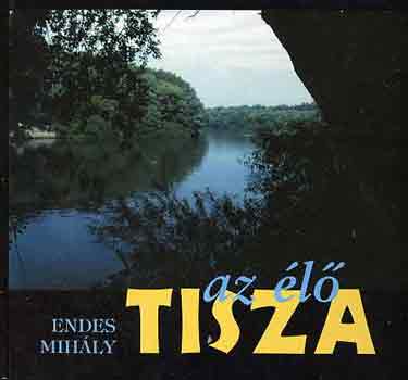 Endes Mihály: Az élő Tisza antikvár