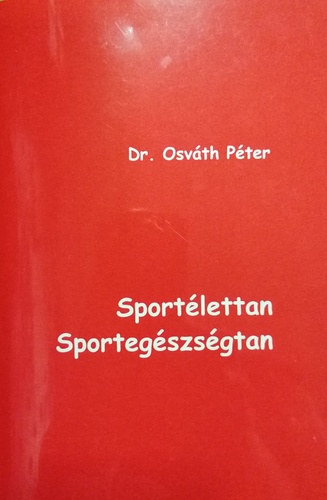 Osváth Péter: Sportélettan ​/ Sportegészségtan (Tizenegyedik Javított És Bővített kiadás) antikvár