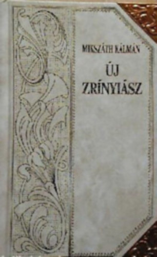 Mikszáth Kálmán: Új Zrínyiász (Mikszáth-sorozat 7.)Díszes sorozatkötésben, a sarkokon rézpánttal. antikvár