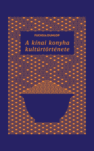 Fuchsia Dunlop: A kínai konyha kultúrtörténete könyv