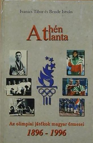 Debreczeni Tamás (szerk.): Athén Atlanta, az olimpiai játékok magyar érmesei 1896-1996 antikvár