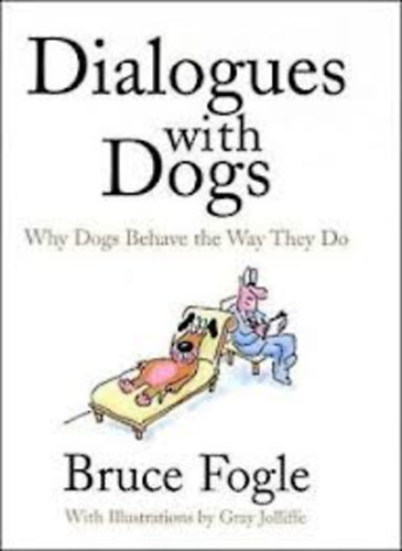 Dr.Bruce Fogle: Dialogues with Dogs Why Dogs Behave the Way They Do idegen