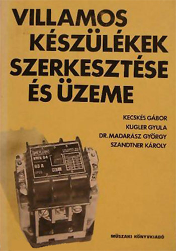 Kecskés Gábor: Villamos készülékek szerkesztése és üzeme antikvár