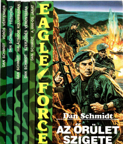 Dan Schmidt: Eagle Force I-VI. (Vörös vértenger, Szerződés vérontásra, Haláltábor Kolumbiában, Tűzgyűrű, A 666-os járat, Az őrület szigete) antikvár