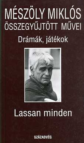Mészöly Miklós: Lassan minden (Mészöly Miklós összegyűjtött művei - Drámák, játékok) antikvár