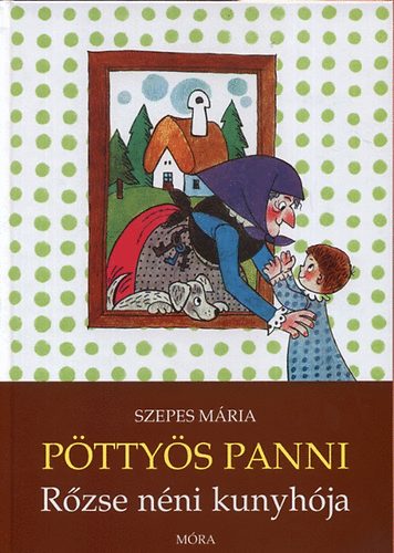 Szepes Mária: Pöttyös Panni - Rőzse néni kunyhója könyv