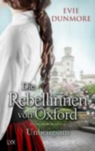 Dunmore, Evie: Die Rebellinnen von Oxford - Unbeugsam idegen