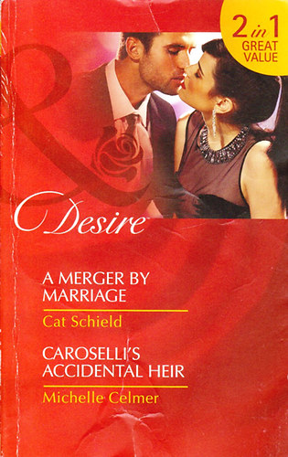 Cat Schield; Michelle Celmer: A Merger By Marriage / Caroselli's Accidental Heir (2 in 1) idegen