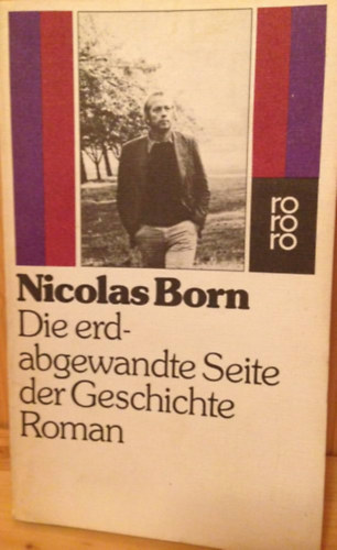 Nicolas Born: Die erdabgewandte Seite der Geschichte antikvár