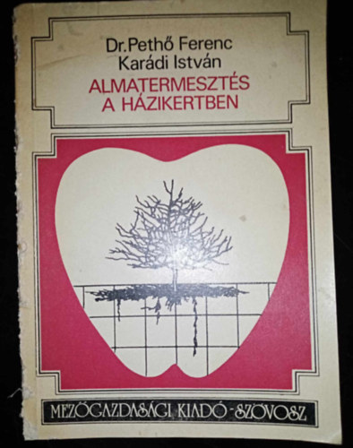 Karádi István, Dr. Pethő Ferenc (szerk.), Tamási János (lektor): Almatermesztés a házikertben (Az alma helye a nagyvilágban és hazánkban / Az almafa részei	 / Az almafa alanyai	/ A fontosabb almafajták / Az almafa helye a kertekben / Metszés / Talajművelés, trágyázás, öntözés / Növényvédelem) antikvár