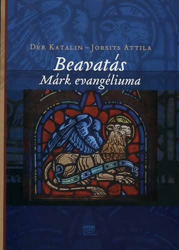 Dér Katalin; Jorsits Attila: Beavatás - Márk evangéliuma antikvár