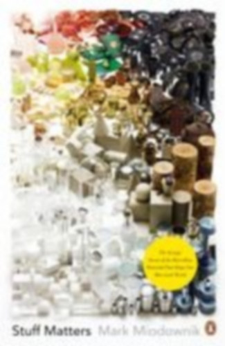 Miodownik, Mark: Stuff Matters idegen