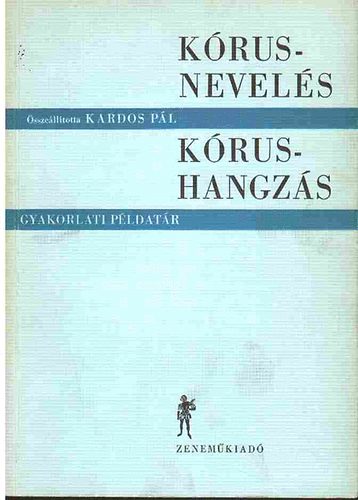 Kardos Pál: Kórusnevelés - kórushangzás (gyakorlati példatár) antikvár