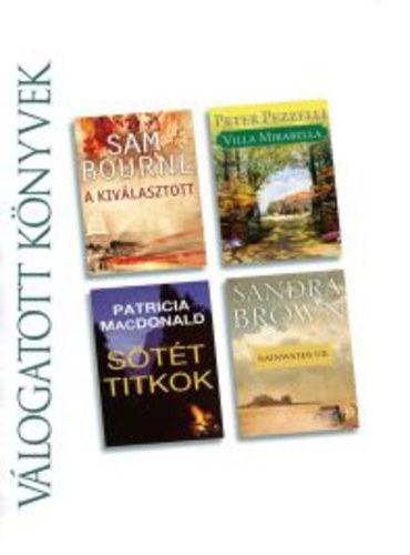 Sam Bourne · Peter Pezzelli · Patricia Macdonald · Sandra Brown: A ​kiválasztott / Villa Mirabella / Sötét titkok / Rainwater úr (Reader's Digest válogatott könyvek) antikvár