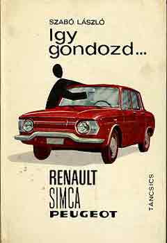 Dr. Szabó László: Így gondozd... Renault Simca Peugeot antikvár