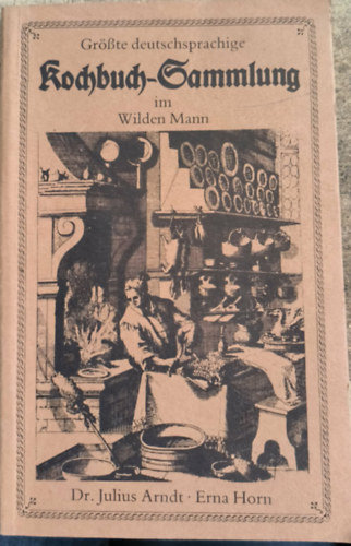Dr. Julius Arndt, Erna Horn: Größte deutschsprachige Kochbuch-Sammlung im Wilder Mann antikvár