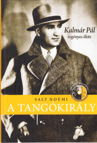 Saly Noémi: A tangókirály - Kalmár Pál regényes élete - CD nélkül könyv
