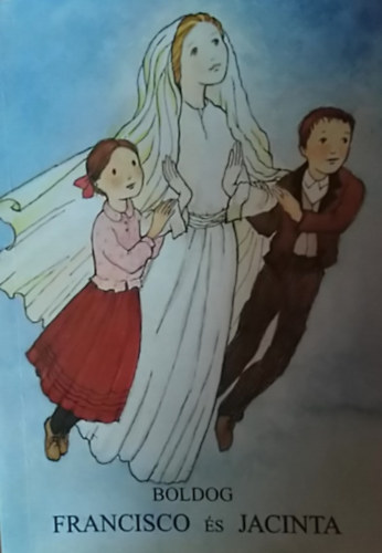Kondor Lajos (szerk.): Boldog Francisco és Jacinta (A Szűzanya pásztorgyermekei) antikvár